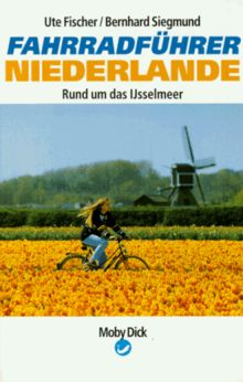Fahrradführer Niederlande I. Rund um das Ijsselmeer
