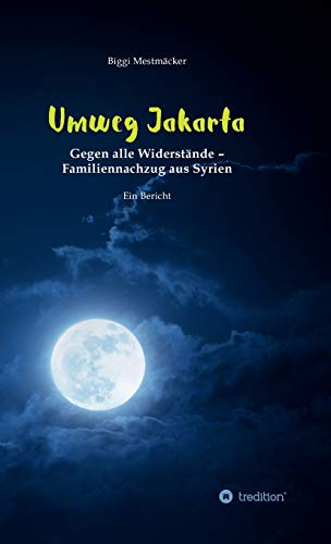 Umweg Jakarta: Gegen alle Widerstände – Familiennachzug aus Syrien