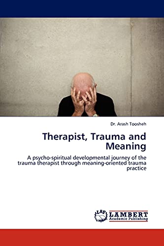 Therapist, Trauma and Meaning: A psycho-spiritual developmental journey of the trauma therapist through meaning-oriented trauma practice