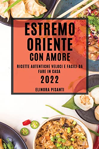 ESTREMO ORIENTE CON AMORE: RICETTE AUTENTICHE VELOCI E FACILI DA FARE IN CASA
