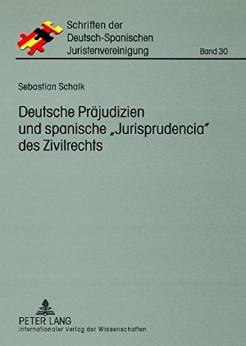 Deutsche Präjudizien und spanische «Jurisprudencia» des Zivilrechts: Eine vergleichende Gegenüberstellung (Schriften der Deutsch-Spanischen Juristenvereinigung)