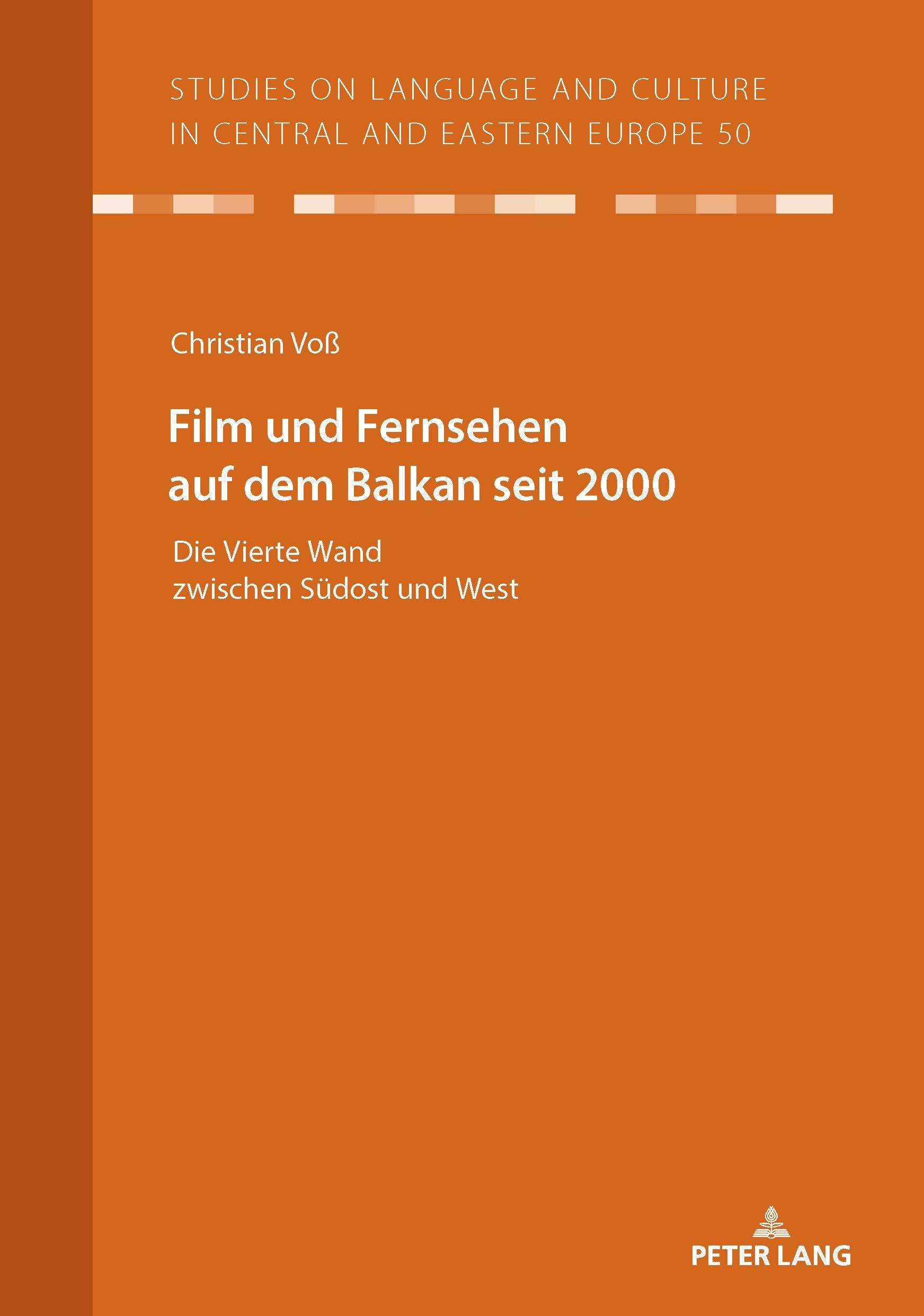 Film und Fernsehen auf dem Balkan seit 2000: Die Vierte Wand zwischen Südost und West (Studies on Language and Culture in Central and Eastern Europe)