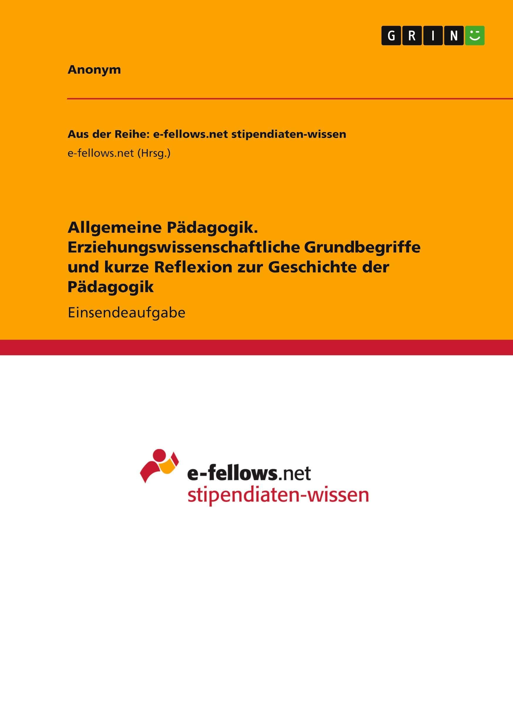 Allgemeine Pädagogik. Erziehungswissenschaftliche Grundbegriffe und kurze Reflexion zur Geschichte der Pädagogik
