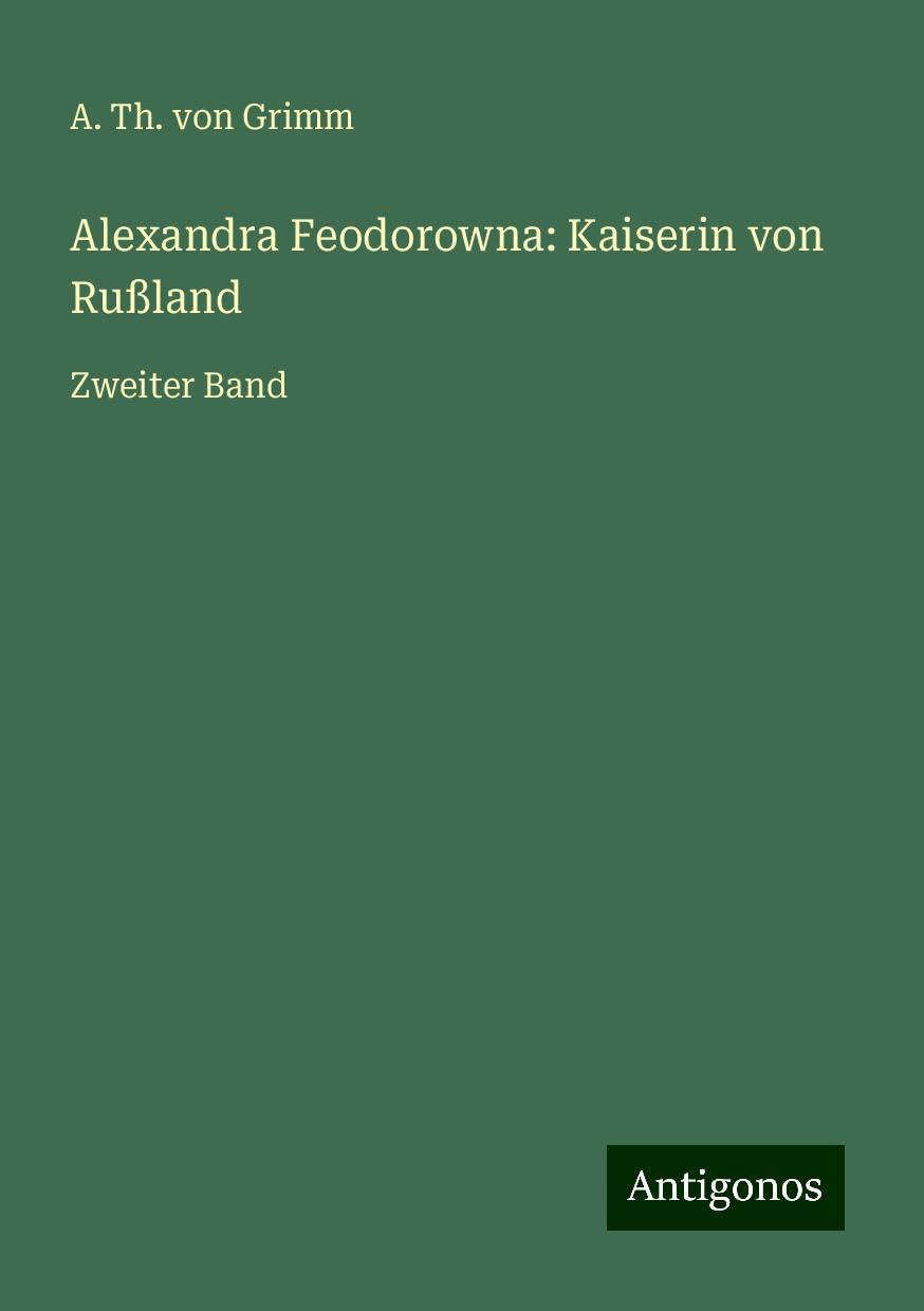 Alexandra Feodorowna: Kaiserin von Rußland: Zweiter Band