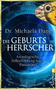 Die Geburtsherrscher: Astrologische Selbstfindung nach Paracelsus