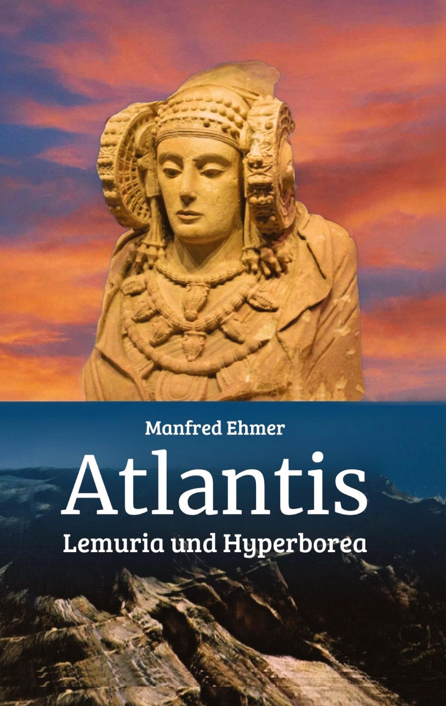 Atlantis, Lemuria und Hyperborea: Macht und Geheimnis der versunkenen Kontinente
