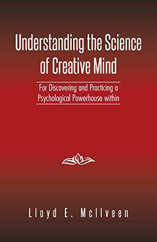 Understanding the Science of Creative Mind: For Discovering and Practicing a Psychological Powerhouse within