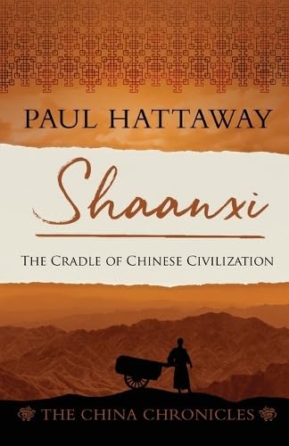 Shaanxi: The Cradle of Chinese Civilization (The China Chronicles, Band 7)