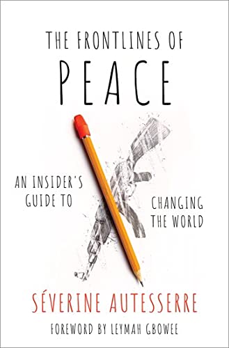 Séverine Autesserre The Frontlines Of Peace, An Insider's Guide To Changing The World