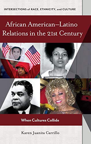 African Americanâ¿Latino Relations in the 21st Century: When Cultures Collide (Intersections of Race, Ethnicity, and Culture)