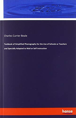 Textbook of Simplified Phonography for the Use of Schools or Teachers and Specially Adapted to Mail or Self Instruction