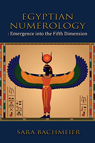 Sara Bachmeier Egyptian Numerology, Emergence Into The Fifth Dimension