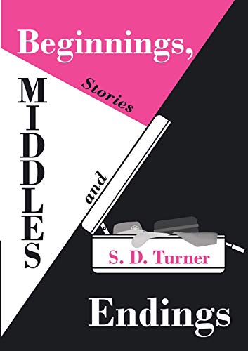 Beginnings, Middles and Endings: Stories