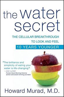 The Water Secret: The Cellular Breakthrough to Look and Feel 10 Years Younger