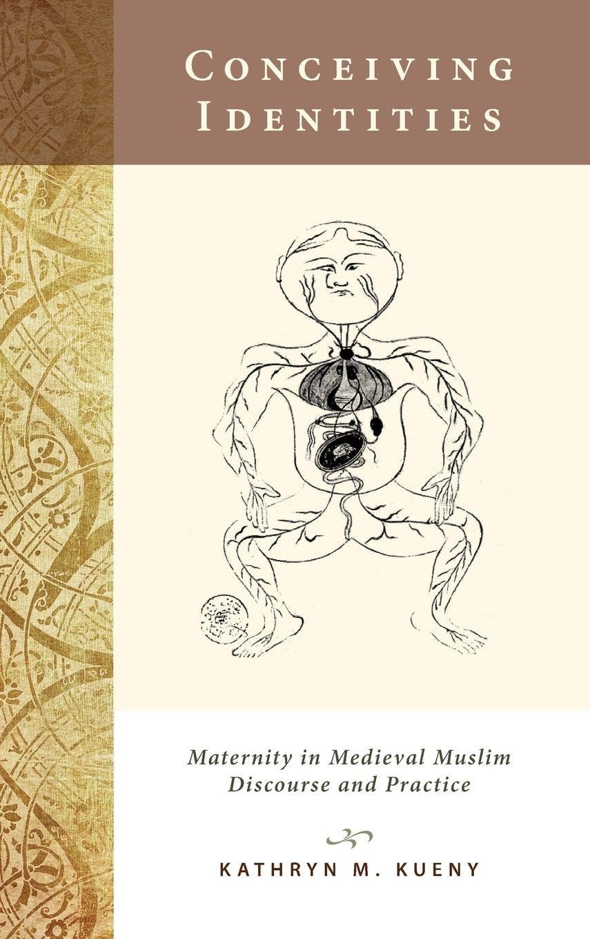 Conceiving Identities: Maternity in Medieval Muslim Discourse and Practice