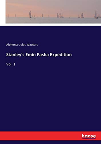 Stanley's Emin Pasha Expedition: Vol. 1