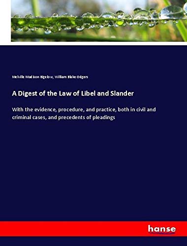 A Digest of the Law of Libel and Slander: With the evidence, procedure, and practice, both in civil and criminal cases, and precedents of pleadings