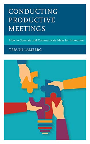 Conducting Productive Meetings: How to Generate and Communicate Ideas for Innovation