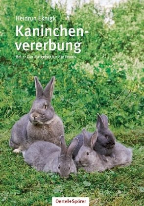 Kaninchenvererbung 01: Ratgeber für die Praxis: Band 1: Die kleine Genetikschule