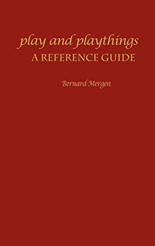 Play and Playthings: A Reference Guide (American Popular Culture)