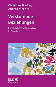 Verstörende Beziehungen (Leben Lernen, Bd. 325): Psychische Erkrankungen in Familien