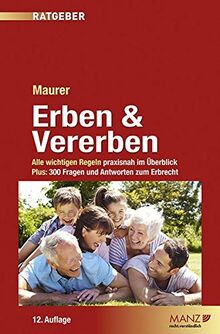 Erben & Vererben: Alle wichtigen Regeln praxisnah im Überblick. Plus 300 Fragen und Antworten zum Erbrecht