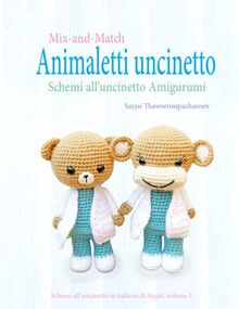 Mix-and-Match Animaletti uncinetto: Schemi all’uncinetto Amigurumi (Schemi all'uncinetto in italiano di Sayjai, Band 1)