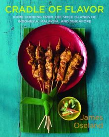 Cradle of Flavor: Home Cooking from the Spice Islands of Indonesia, Malaysia, and Singapore