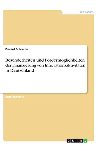 Besonderheiten und Fördermöglichkeiten der Finanzierung von Innovationsaktivitäten in Deutschland
