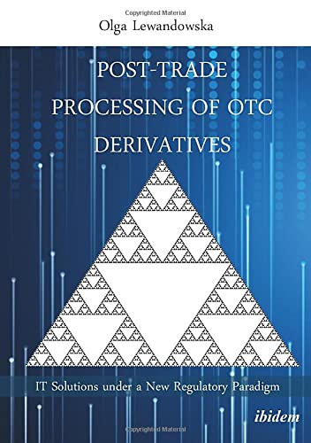 Post-Trade Processing of OTC Derivatives: IT Solutions under a New Regulatory Paradigm