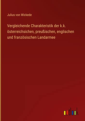 Vergleichende Charakteristik der k.k. österreichsichen, preußischen, englischen und französischen Landarmee
