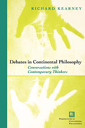 Debates in Continental Philosophy: Conversations with Contemporary Thinkers (Perspectives in Continental Philosophy, 37)