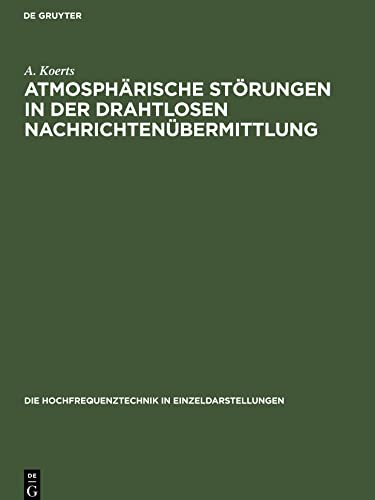 Atmosphärische Störungen in der drahtlosen Nachrichtenübermittlung (Die Hochfrequenztechnik in Einzeldarstellungen, 1)