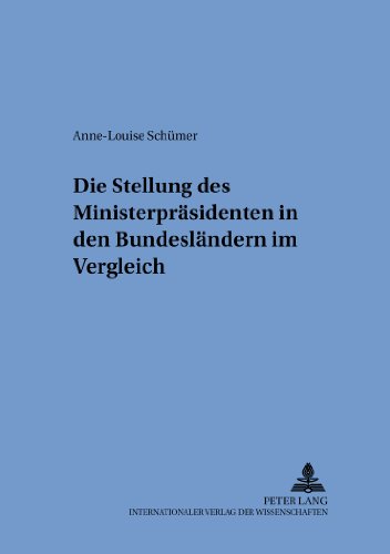 Die Stellung des Ministerpräsidenten in den Bundesländern im Vergleich (Schriften zum internationalen und zum öffentlichen Recht)