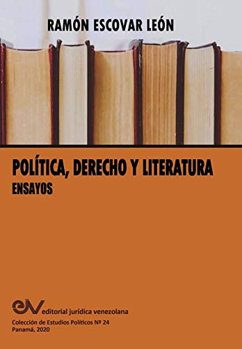 POLÍTICA, DERECHO Y LITERATURA. Ensayos