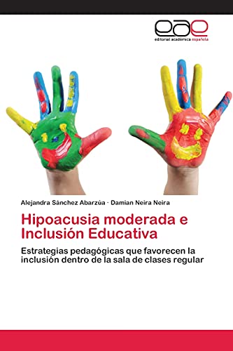 Hipoacusia moderada e Inclusión Educativa: Estrategias pedagógicas que favorecen la inclusión dentro de la sala de clases regular