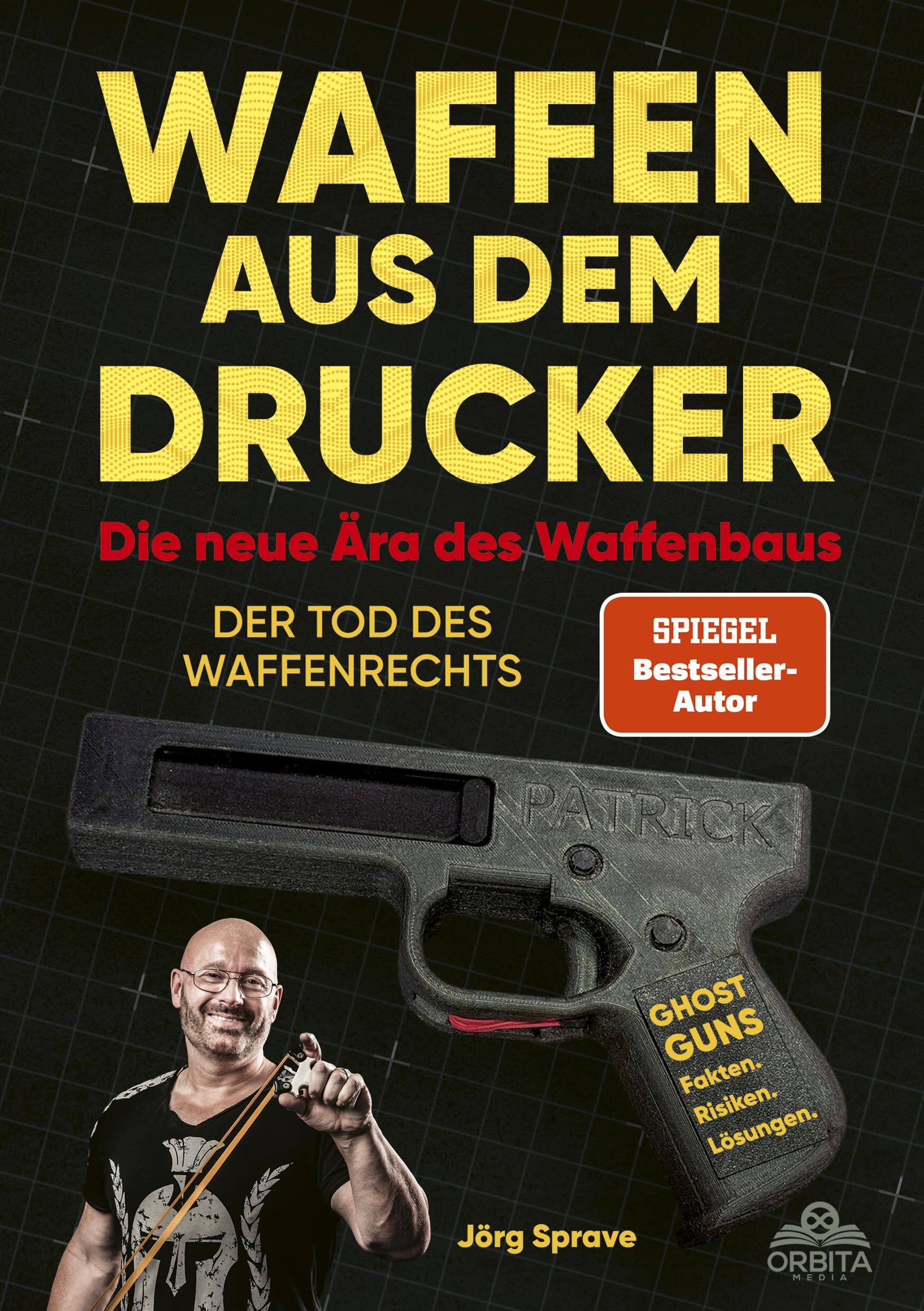 Sprave, Jörg: Waffen aus dem Drucker - Die neue Ära des Waffenbaus