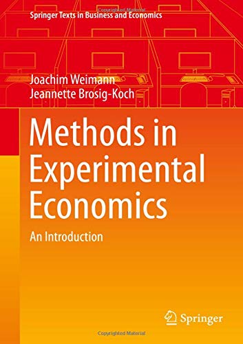 Methods in Experimental Economics: An Introduction (Springer Texts in Business and Economics)