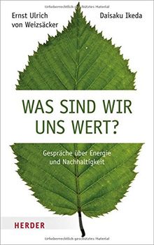 Was sind wir uns wert?: Gespräche über Energie und Nachhaltigkeit