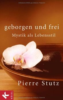 Geborgen und frei: Mystik als Lebensstil