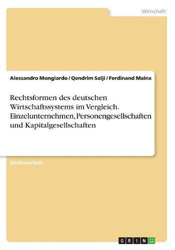 Rechtsformen des deutschen Wirtschaftssystems im Vergleich. Einzelunternehmen, Personengesellschaften und Kapitalgesellschaften