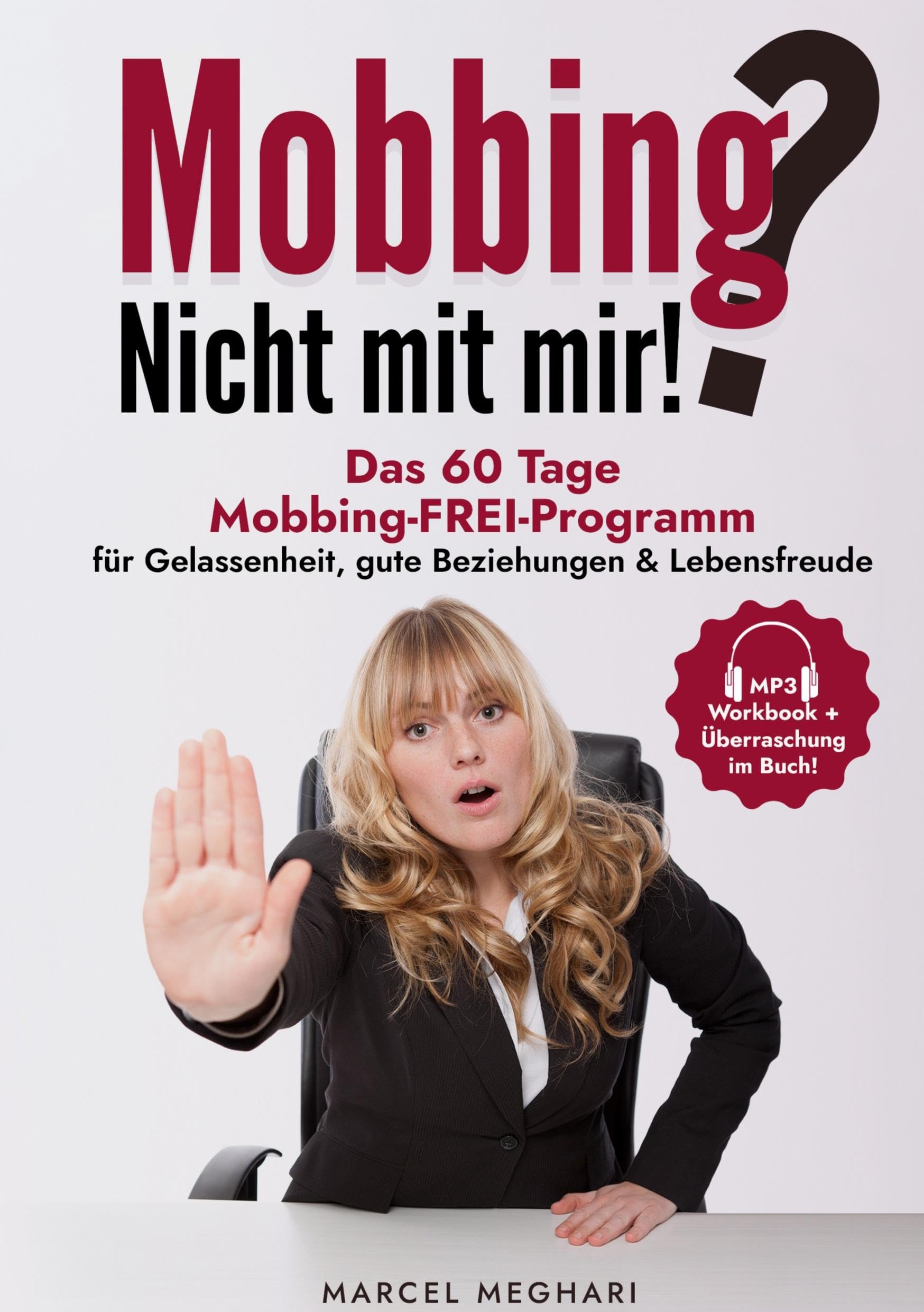 Mobbing? Nicht mit mir!: Das 60 Tage Mobbing - FREI - Programm für Gelassenheit, gute Beziehungen & Lebensfreude (Lebenshilfe, die funktioniert...)