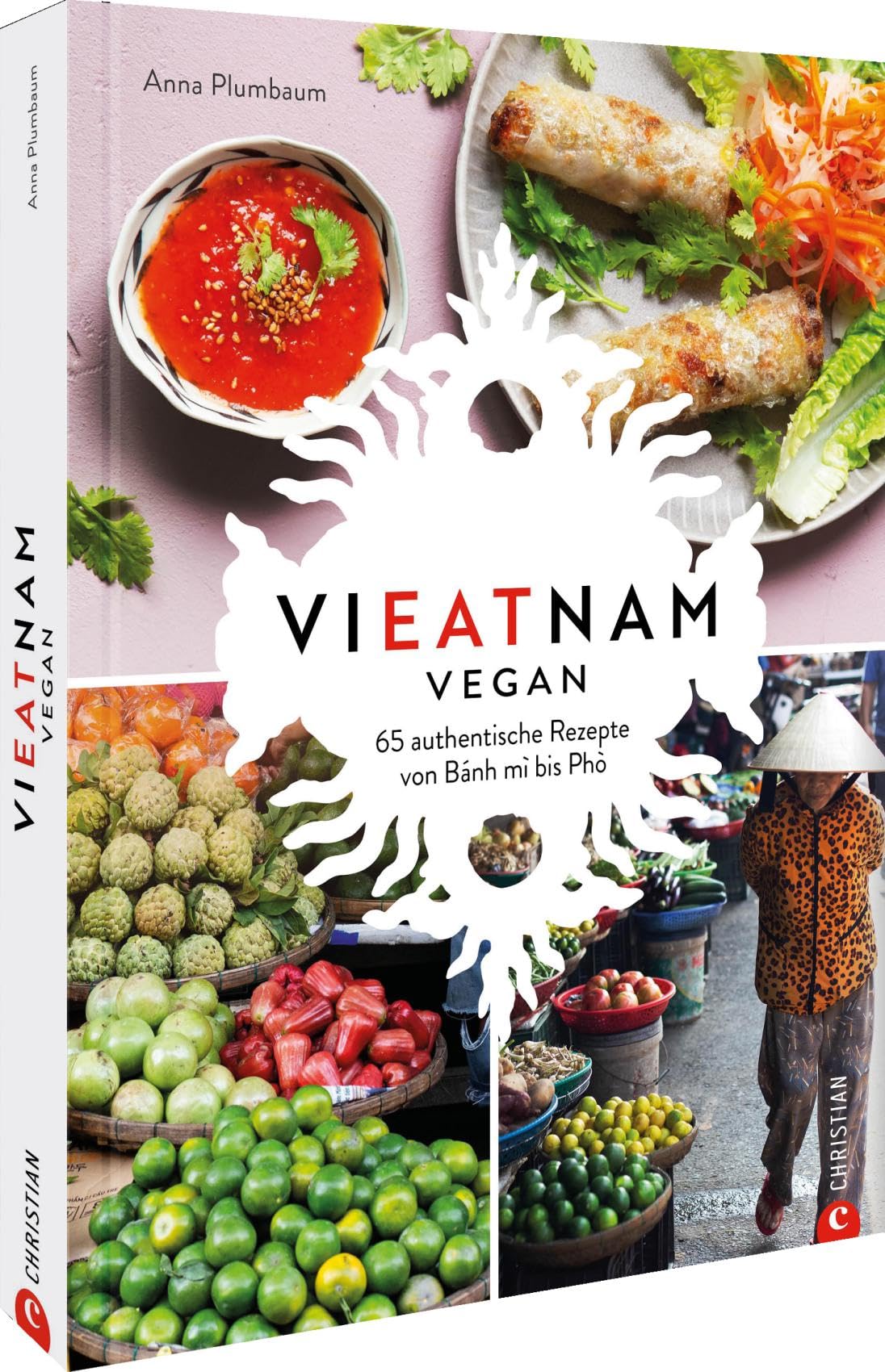 Vieatnam vegan: 65 authentische Rezepte von Bánh mì bis Phò