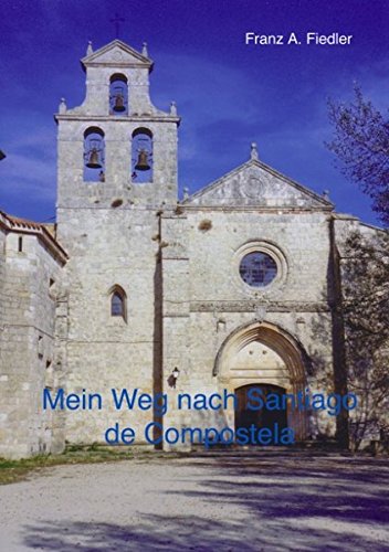 Mein Weg nach Santiago de Compostela: Tagebuch-Bericht einer Reise zu Fuss