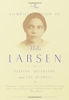 The Complete Fiction of Nella Larsen: Passing, Quicksand, and The Stories