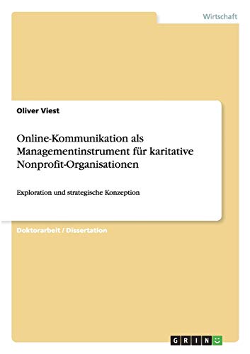 Online-Kommunikation als Managementinstrument für karitative Nonprofit-Organisationen: Exploration und strategische Konzeption