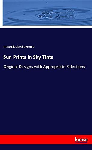 Sun Prints in Sky Tints: Original Designs with Appropriate Selections