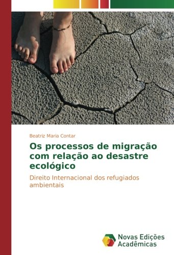Os processos de migração com relação ao desastre ecológico: Direito Internacional dos refugiados ambientais