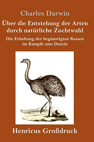 Über die Entstehung der Arten durch natürliche Zuchtwahl (Großdruck): Die Erhaltung der begünstigten Rassen im Kampfe ums Dasein