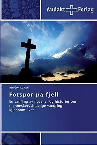 Fotspor på fjell: En samling av noveller og historier om menneskets åndelige vandring igjennom livet